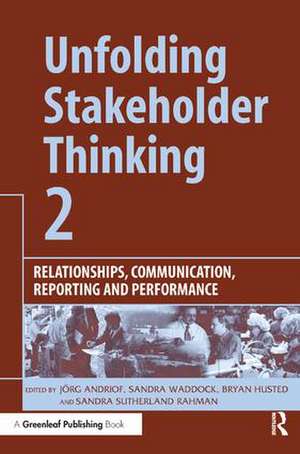 Unfolding Stakeholder Thinking 2: Relationships, Communication, Reporting and Performance de Jörg Andriof