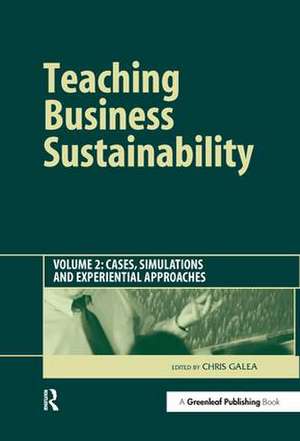 Teaching Business Sustainability Vol. 2: Cases, Simulations and Experiential Approaches de Chris Galea