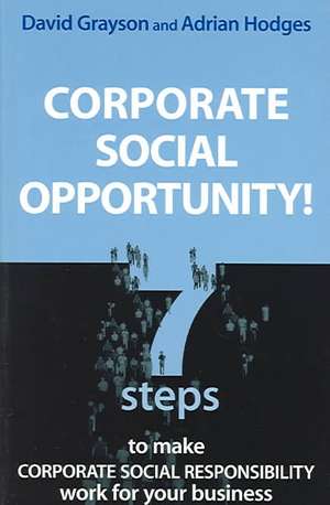 Corporate Social Opportunity!: Seven Steps to Make Corporate Social Responsibility Work for your Business de David Grayson