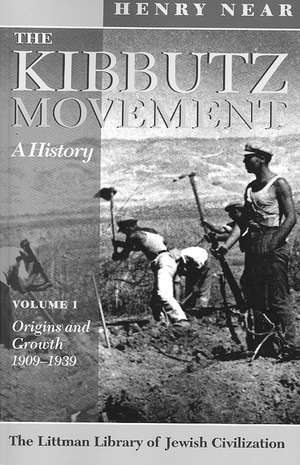 The Kibbutz Movement: Origins and Growth, 1909-1939 de Henry Near