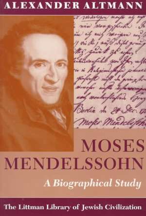 Moses Mendelssohn: A Biographical Study de Alexander Altmann