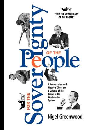 For the Sovereignty of the People: A Conversation with Nicolo's Ghost and a Defence of the Crown in the Westminster System de Nigel Greenwood