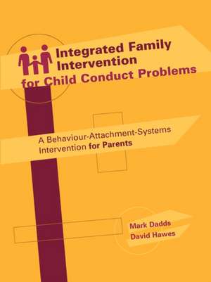 Integrated Family Intervention for Child Conduct Problems: A Behaviour-Attachment-Systems Intervention for Parents de Mark Dadds