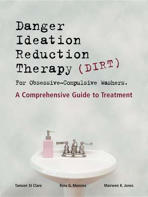 Dirt [Danger Ideation Reduction Therapy] for Obsessive Compulsive Washers: A Comprehensive Guide to Treatment de Tamsen St Clare