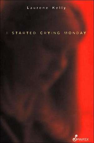 I Started Crying Monday de Laurene Kelly