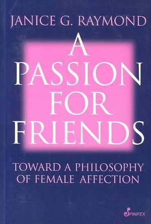 A Passion for Friends de Janice G. Raymond