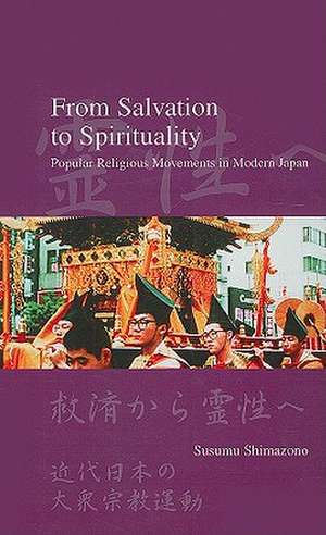 From Salvation to Spirituality: Popular Religious Movements in Modern Japan de Susumu Shimazono