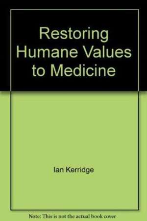 KERRIDGE: RESTORING HUMANE VALUES TO MEDICINE de KERRIDGE