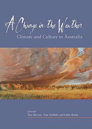 A Change in the Weather: Climate and Culture in Australia de Tim Sherratt