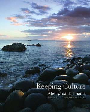 Keeping Culture: Aboriginal Tasmania de Amanda Jane Reynolds