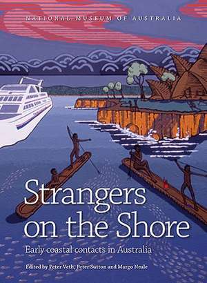 Strangers on the Shore: Early Coastal Contact in Australia de Peter Veth