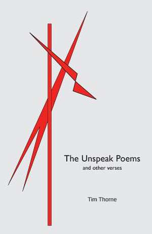 The Unspeak Poems and Other Verses de TIM THORNE