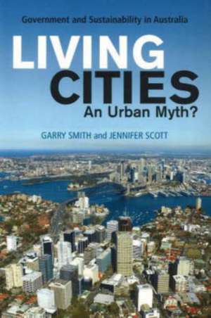 Living Cities -- An Urban Myth?: Government & Sustainability in Australia de Garry Smith