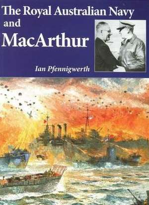 Royal Australian Navy & MacArthur de Ian Pfennigwerth