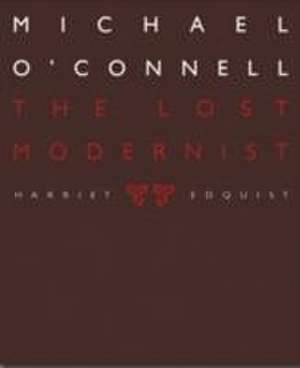 Michael O'Connell: The Lost Modernist de Harriet Edquist