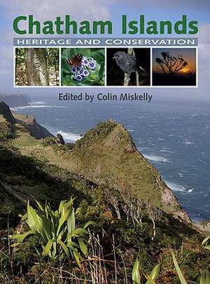 Chatham Islands: Heritage and Conservation de Colin Miskelly