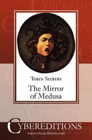 The Mirror of Medusa de Tobin Siebers