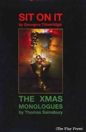 Sit on it / The Xmas Monologues de Georgina Titheridge