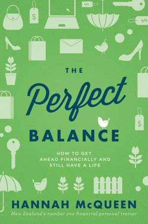 The Perfect Balance: How to Get Ahead Financially and Still Have a Life de Hannah McQueen