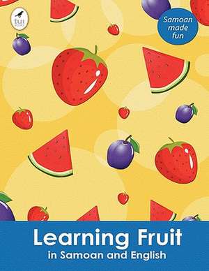 Learning Fruit in Samoan and English de Ahurewa Kahukura