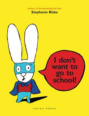 I Don't Want to Go to School! de Stephanie Blake