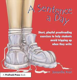 A Sentence a Day: Short, Playful Proofreading Exercises to Help Students Avoid Tripping Up When They Write (Grades 6-9) de Samantha Prust