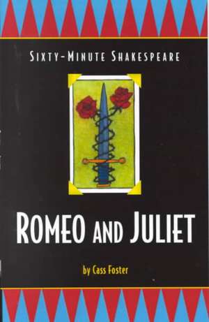 Romeo and Juliet: Sixty-Minute Shakespeare Series de Cass Foster