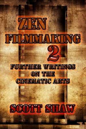 Zen Filmmaking 2: Further Writings on the Cinematic Arts de Scott Shaw