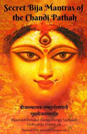 Secret Bija Mantras of the Chandi Pathah: Bijamantratmaka Tantra Durga Saptasati Guyabija Namavali de Swami Satyananda Saraswati