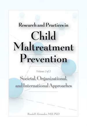 Research and Practices in Child Maltreatment Prevention, Volume Two de Randell Alexander