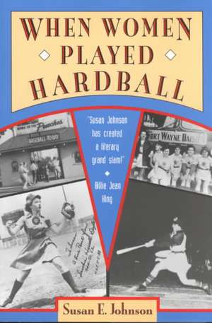 When Women Played Hardball de Susan E. Johnson