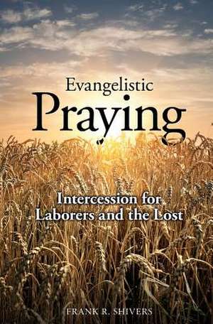 Evangelistic Praying de Frank Ray Shivers