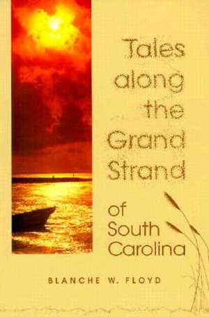 Tales Along the Grand Strand of South Carolina de Blanche W. Floyd