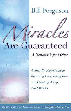 Miracles Are Guaranteed: A Handbook for Living de Bill Ferguson