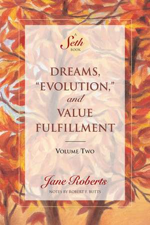 Dreams, "Evolution," and Value Fulfillment, Volume Two: A Seth Book de Jane Roberts