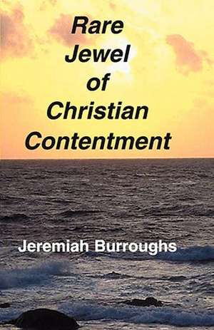 Rare Jewel of Christian Contentment de Jeremiah Burroughs