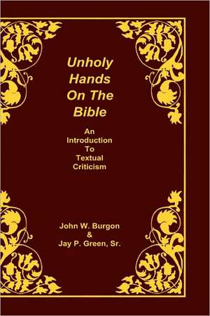 Unholy Hands on the Bible: An Introduction to Textual Criticism de Dean J. Burgon