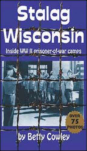 Stalag Wisconsin de Betty Cowley