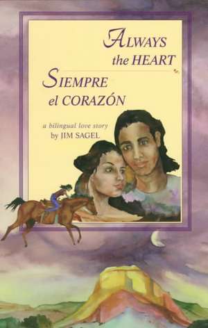 Always the Heart: Siempre El Corazon de Jim Sagel