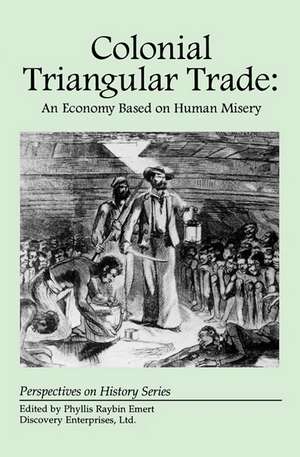 Colonial Triangular Trade: An Economy Based on Human Misery de Phyllis Raybin Emert