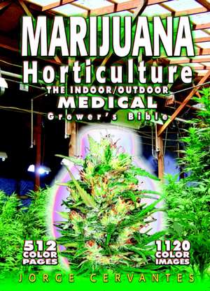 Marijuana Horticulture: The Indoor/Outdoor Medical Grower's Bible de Jorge Cervantes