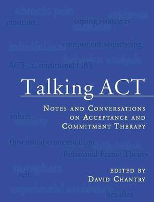 Talking ACT: Notes and Conversations on Acceptance and Commitment Therapy de David Chantry