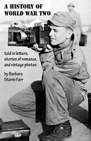 A History of World War Two Told in Letters, Stories of Romance, and Vintage Photos de Farr, Barbara Storm