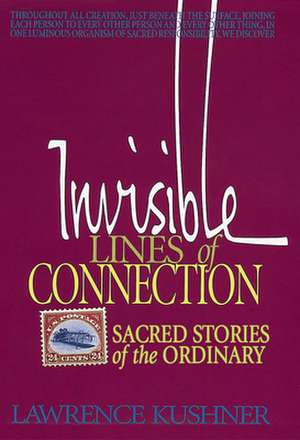 Invisible Lines of Connection: Sacred Stories of the Ordinary de Lawrence Kushner