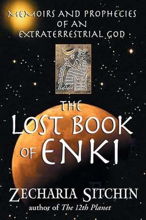 The Lost Book of Enki: Memoirs and Prophecies of an Extraterrestrial God de Zecharia Sitchin