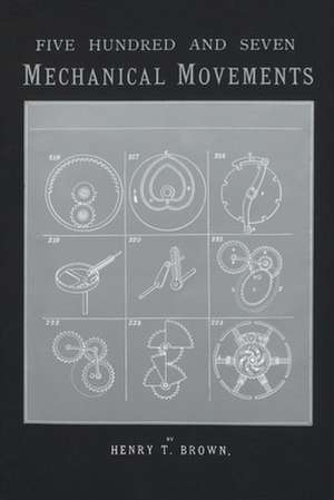 507 Mechanical Movements de Henry T. Brown