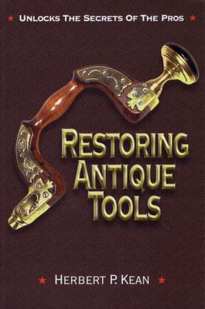 Restoring Antique Tools de Herbert P. Kean