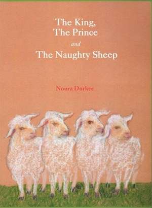 The King, the Prince and the Naughty Sheep de Noura Durkee