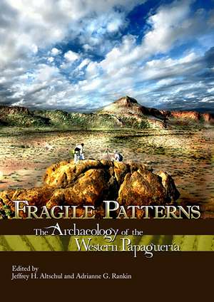 Fragile Patterns: The Archaeology of the Western Papaguería de Jeffrey H. Altschul