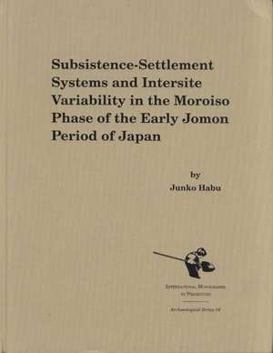 Subsistence-Settlement Systems and Intersite Variability in the Moriso Phase of the Early Jomon Period of Japan de Junko Habu